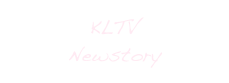 KLTV
Newstory